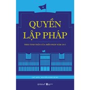 Quyền Lập Pháp - Theo Tinh Thần Của Hiến Pháp Năm 2013