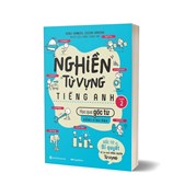 Nghiền Từ Vựng Tiếng Anh - Học Qua Gốc Từ Bằng Hình Ảnh - Gốc Từ Là Bí Quyết Để Ghi Nhớ Hàng Nghìn Từ Vựng - Quyển 2