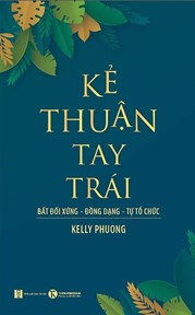 Kẻ Thuận Tay Trái: Bất Đối Xứng - Đồng Dạng - Tự Tổ Chức