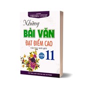 Những Bài Văn Đạt Điểm Cao Của Học Sinh Giỏi 11 (Dùng Chung Cho Các Bộ SGK Hiện Hành)