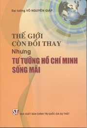 Thế giới còn đổi thay nhưng tư tưởng Hồ Chí Minh sống mãi