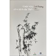 Cuộc Sống Nhìn Từ Ô Cửa Thiền - Tập 1