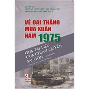 Về Đại Thắng Mùa Xuân Năm 1975 Qua Tài Liệu Của Chính Quyền Sài Gòn