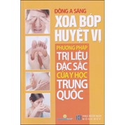 Xoa Bóp Huyệt Vị - Phương Pháp Trị Liệu Đặc Sắc Của Y Học Trung Quốc