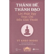 Thánh Đế Thánh Đạo - Lời Phật Dạy Trực Chỉ Đến Giải Thoát