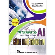 Ứng Dụng Trí Tuệ Nhân Tạo AI Trong Dạy Và Học Công Nghệ Thông Tin (Dành Cho Giáo Viên Và Học Sinh - Dùng Chung Cho Các Bộ SGK Hiện Hành)