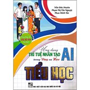 Ứng Dụng Trí Tuệ Nhân Tạo AI Trong Dạy Và Học Tiểu Học (Dành Cho Giáo Viên Và Học Sinh - Dùng Chung Cho Các Bộ SGK Hiện Hành)