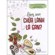 Làm Sao Chữa Lành Lá Gan ?