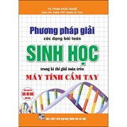 Phương Pháp Giải Các Dạng Bài Toán Sinh Học Trong Kì Thi Giải Toán Trên Máy Tính Cầm Tay (Dùng Chung Cho Các Bộ SGK Hiện Hành)