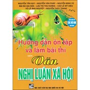 Hướng Dẫn Ôn Tập Và Làm Bài Thi Môn Văn Nghị Luận Xã Hội (Dùng Chung Cho Các Bộ SGK Hiện Hành)