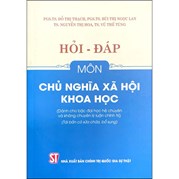 Hỏi - Đáp Môn Chủ Nghĩa Xã Hội Khoa Học (Dành Cho Bậc Đại Học Hệ Chuyên Và Không Chuyên Lý Luận Chính Trị)