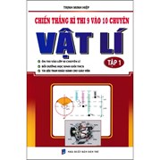 Chiến Thắng Kì Thi 9 Vào 10 Chuyên Môn Vật Lí Tập 1