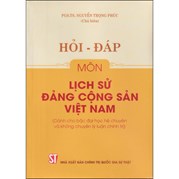 Hỏi - Đáp Môn Lịch Sử Đảng Cộng Sản Việt Nam (Dành Cho Bậc Đại Học Hệ Chuyên Và Không Chuyên Lý Luận Chính Trị)