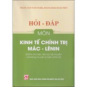 Hỏi - Đáp Môn Kinh Tế Chính Trị Mác - Lênin (Dành Cho Bậc Đại Học Hệ Chuyên Và Không Chuyên Lý Luận Chính Trị)