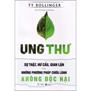 Ung Thư Sự Thật,Hư Cấu,Gian Lận Và Những Phương Pháp Chữa Lành Không Độc Hại