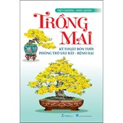 Trồng Mai - Kỹ Thuật Bón Tưới Phòng Trừ Sâu Rầy Bệnh Hại