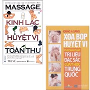 Combo Xoa Bóp Huyệt Vị Phương Pháp Trị Liệu Đặc Sắc + Massage Kinh Lạc Huyệt Vị Toàn Thư (Bộ 2 Cuốn)