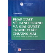 Giáo Trình Pháp Luật  Về Cạnh Tranh Và Giải Quyết Tranh Chấp Thương Mại
