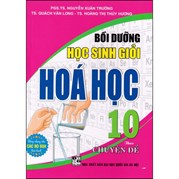 Bồi Dưỡng Học Sinh Giỏi Hóa Học 10 Theo Chuyên Đề (Dùng Chung Cho Các Bộ SGK Hiện Hành)