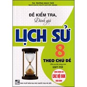 Đề Kiểm Tra, Đánh Giá Lịch Sử 8 Theo Chủ Đề (Dùng Chung Cho Các Bộ SGK Hiện Hành)