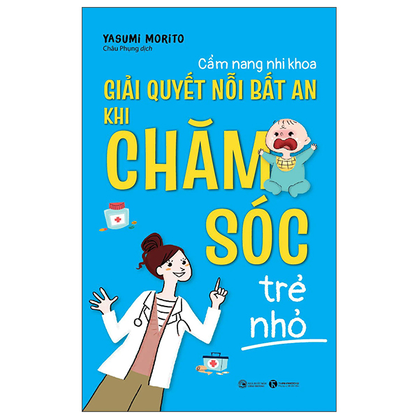 Cẩm Nang Nhi Khoa: Giải Quyết Nỗi Bất An Khi Chăm Sóc Trẻ Nhỏ