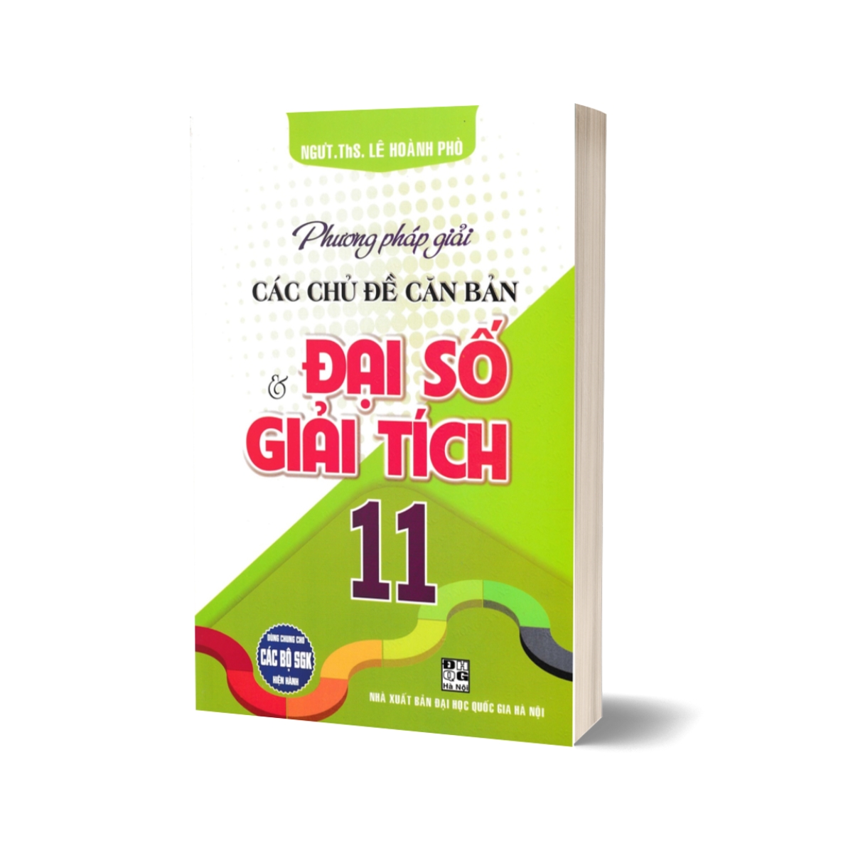 Phương Pháp Giải Các Chủ Đề Căn Bản Đại Số Và Giải Tích 11 (Dùng Chung Cho Các Bộ SGK Hiện Hành)