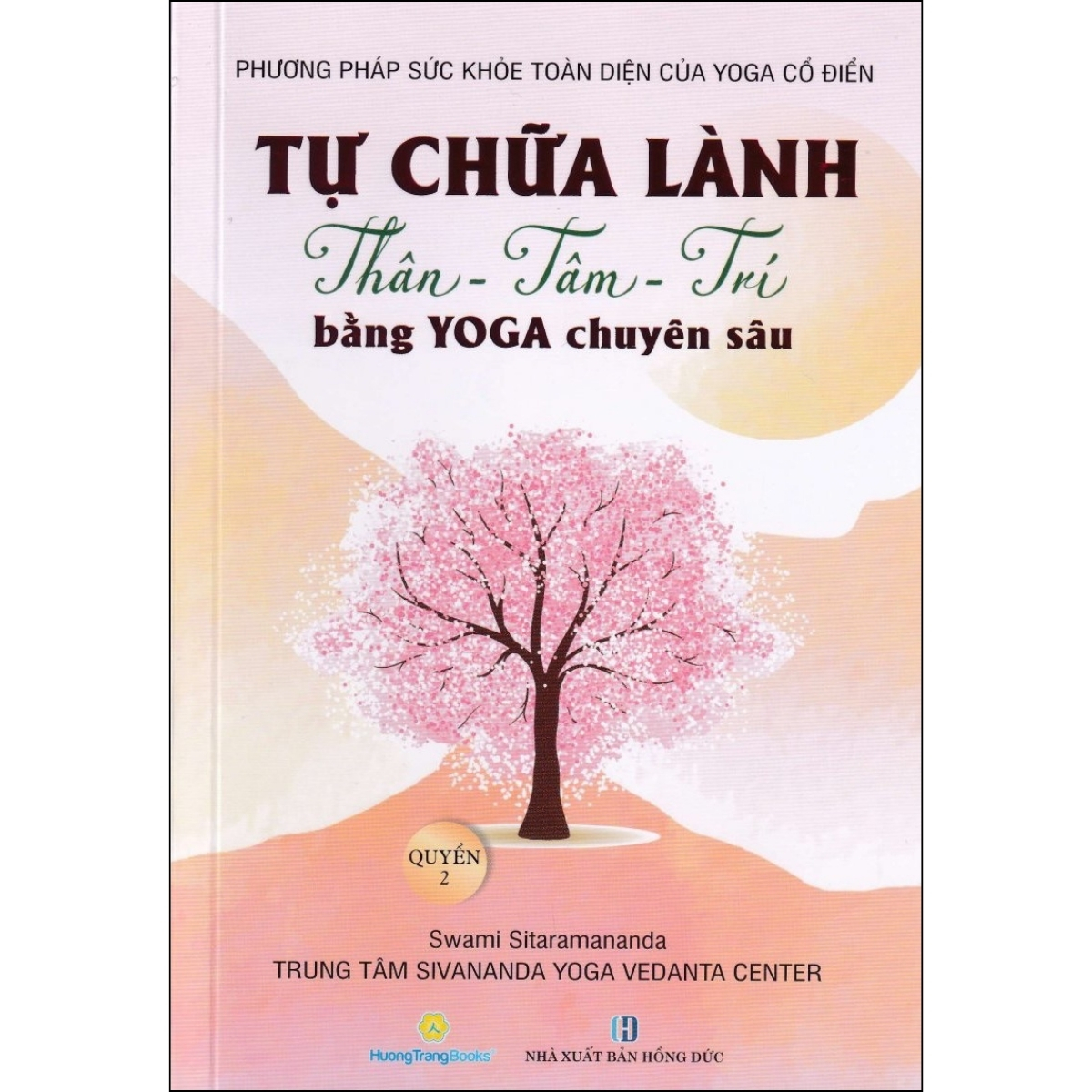Tự Chữa Lành Thân - Tâm - Trí Bằng Yoga Chuyên Sâu - Quyển 2