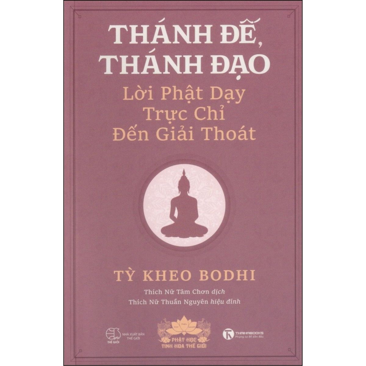 Thánh Đế Thánh Đạo - Lời Phật Dạy Trực Chỉ Đến Giải Thoát