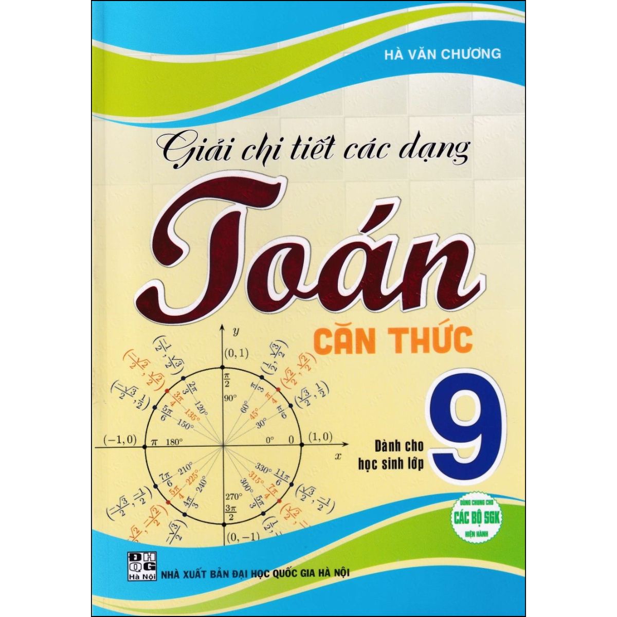 Giải Chi Tiết Các Dạng Toán Căn Thức Dành Cho Học Sinh Lớp 9 (Dùng Chung Cho Các Bộ SGK Hiện Hành)