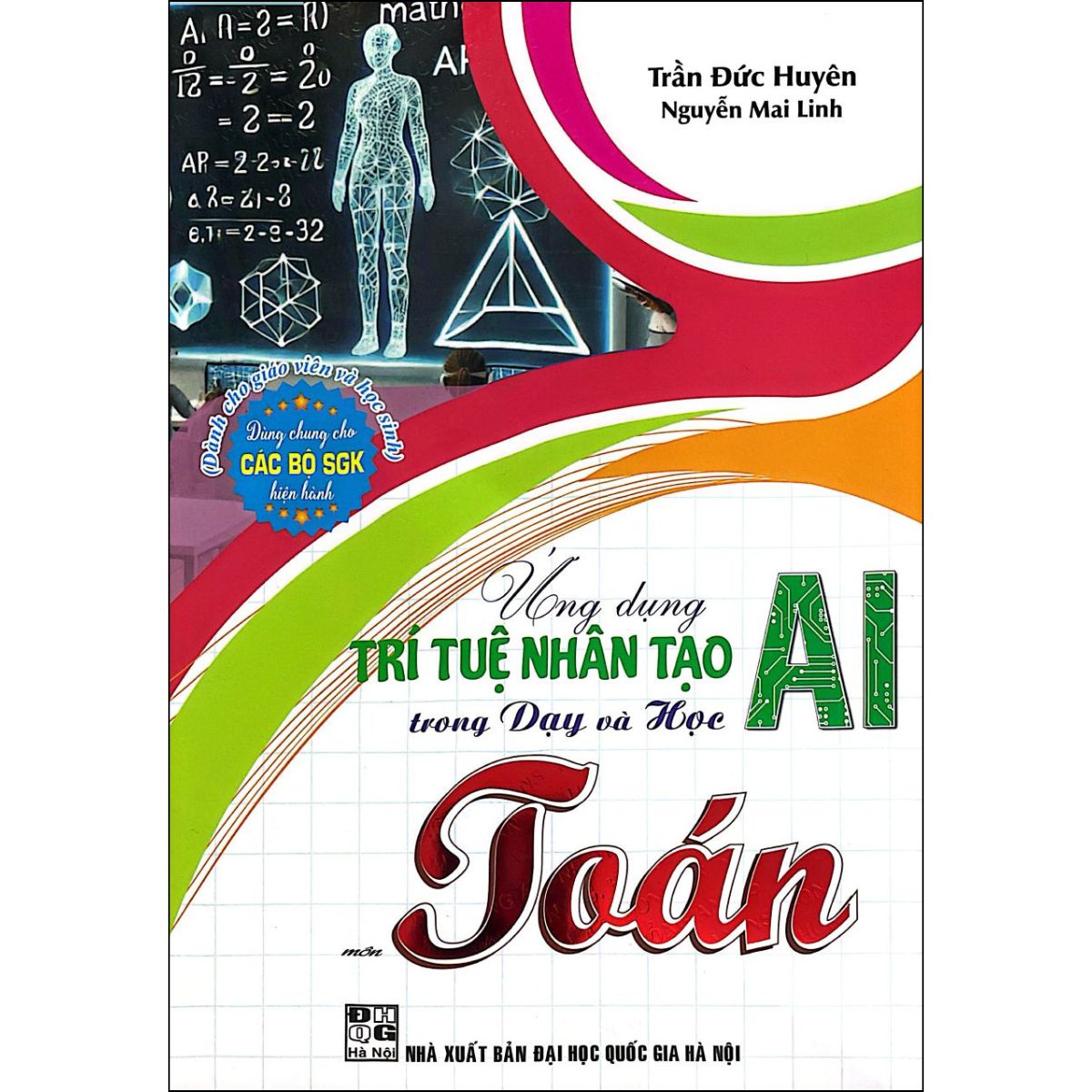 Ứng Dụng Trí Tuệ Nhân Tạo AI Trong Dạy Và Học Môn Toán (Dành Cho Giáo Viên Và Học Sinh - Dùng Chung Cho Các Bộ SGK Hiện Hành)
