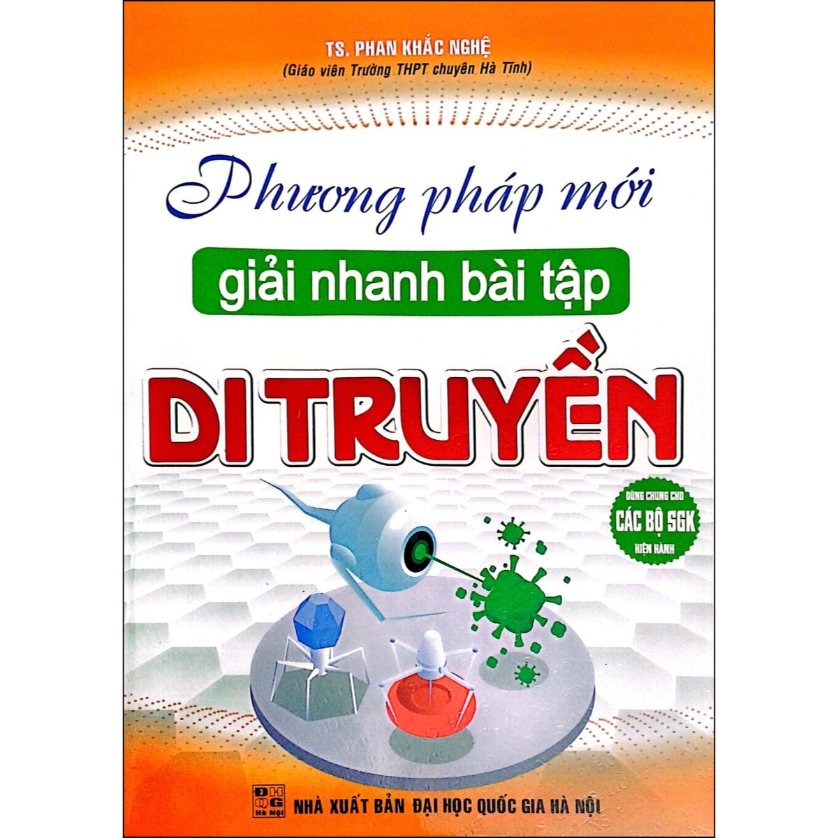Phương Pháp Mới Giải Nhanh Bài Tập Di Truyền (Dùng Chung Cho Các Bộ SGK Hiện Hành)