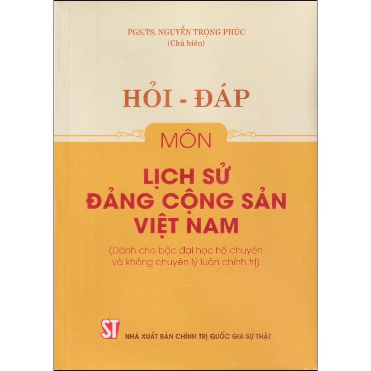 Hỏi - Đáp Môn Lịch Sử Đảng Cộng Sản Việt Nam (Dành Cho Bậc Đại Học Hệ Chuyên Và Không Chuyên Lý Luận Chính Trị)