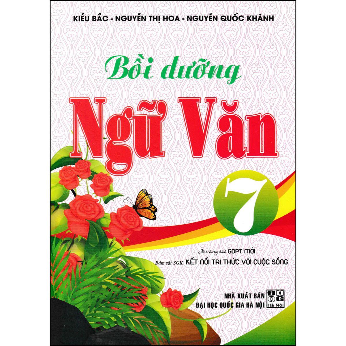 Bồi Dưỡng Ngữ Văn 7 - Theo Chương Trình GDPT Mới (Bám Sát SGK Kết Nối Tri Thức Với Cuộc Sống)