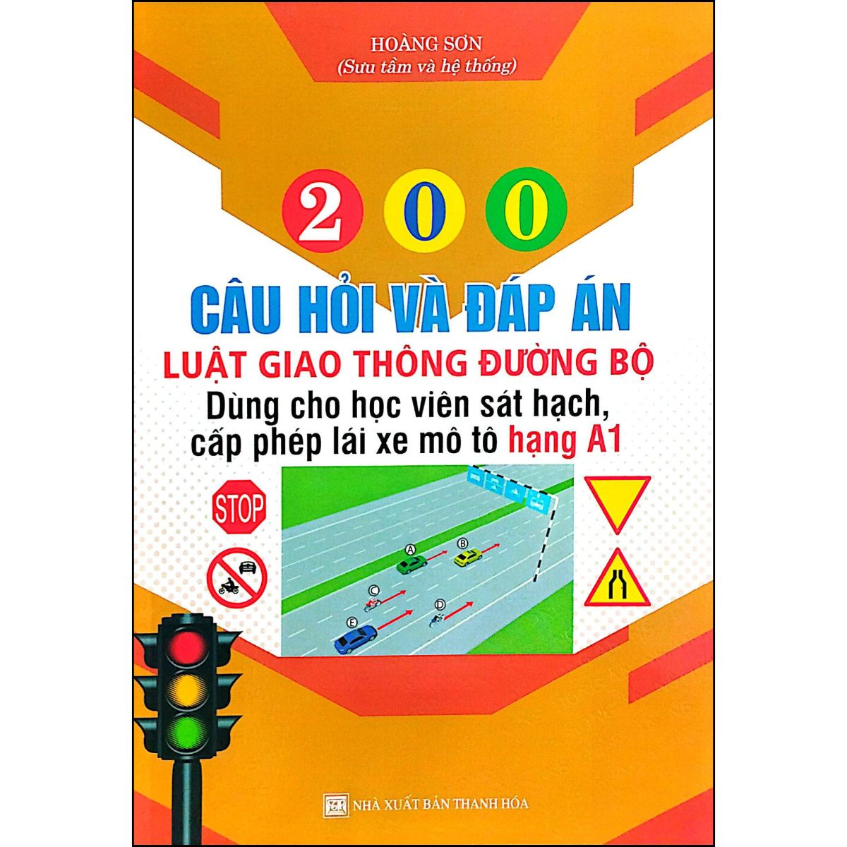 200 Câu Hỏi Và Đáp Án Luật Giao Thông Đường Bộ (Dùng Cho Học Viên Sát Hạch Cấp Giấy Phép Lái Xe Mô Tô Hạng A1)